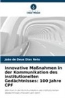 João de Deus Dias Neto - Innovative Maßnahmen in der Kommunikation des institutionellen Gedächtnisses: 100 Jahre CPF