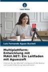 Luis Fernando Aguas Bucheli - Multiplattform-Entwicklung mit MAUI.NET: Ein Leitfaden mit Aguaszoft