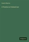 Francis Wharton - A Treatise on Criminal Law