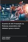Rü¿tü ¿Ah¿N, Yasin Gök¿in, Yasin Göksin, Rüstü SAHIN - Scontro di stili Freestyle vs. Potenza anaerobica dei lottatori greco-romani