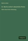 Martin Luther - Dr. Martin Luther's sämmtliche Werke