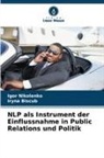 Iryna Biscub, Igor Nikolenko - NLP als Instrument der Einflussnahme in Public Relations und Politik