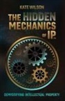 Kate Wilson - The Hidden Mechanics of IP