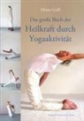 Heinz Grill - Das große Buch der Heilkraft durch Yogaaktivität