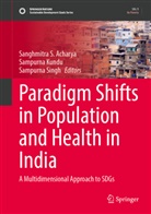 Sanghmitra S. Acharya, Sampurna Kundu, Sampurna Singh - Paradigm Shifts in Population and Health in India