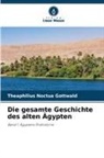 Theaphilius Noctua Gottwald - Die gesamte Geschichte des alten Ägypten