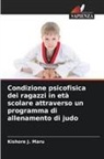 Kishore J. Maru - Condizione psicofisica dei ragazzi in età scolare attraverso un programma di allenamento di judo