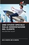 D Deepa D Deepa, DR D DEEPA DR D DEEPA - UNO STUDIO SPECIALE SULLA SODDISFAZIONE DEL CLIENTE