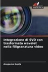 Anupama Gupta - Integrazione di SVD con trasformata wavelet nella filigranatura video