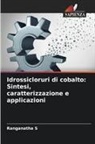 Ranganatha S - Idrossicloruri di cobalto: Sintesi, caratterizzazione e applicazioni