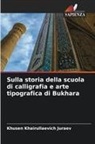 Khusen Khairullaevich Juraev - Sulla storia della scuola di calligrafia e arte tipografica di Bukhara