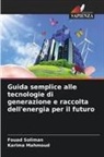Karima Mahmoud, Fouad Soliman - Guida semplice alle tecnologie di generazione e raccolta dell'energia per il futuro
