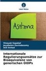 Ani Avhad, Anil Avhad, Jeyabalan Govindasamy, Vinayak Sapakal - Internationale Regulierungsansätze zur Bioäquivalenz von generischen OIDPs