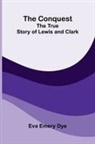 Eva Emery Dye - The Conquest