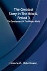 Horace G. Hutchinson - The greatest story in the world, period 3