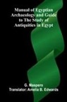 G. Maspero - Manual of Egyptian Archaeology and Guide to the Study of Antiquities in Egypt
