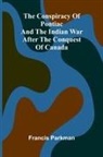 Francis Parkman - The Conspiracy of Pontiac and the Indian War after the Conquest of Canada