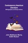 John Matthews Manly, Edith Rickert - Contemporary American Literature; Bibliographies and Study Outlines