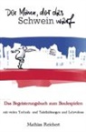 Mathias Reichert - Der Mann, der das Schwein warf - Das Begeisterungsbuch zum Boulespielen