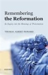 Thomas Albert Howard, Howard Thomas Albert - Remembering the Reformation