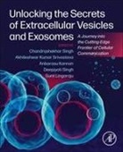 Akhileshwar Kumar Srivastava, Anbarasu Kannan, Sunil L, Chandrashekhar Singh, Deepjyoti Singh - Unlocking the Secrets of Extracellular Vesicles and Exosomes