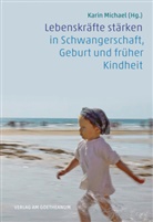 Karin Michael - Lebenskräfte stärken in Schwangerschaft, Geburt und früher Kindheit