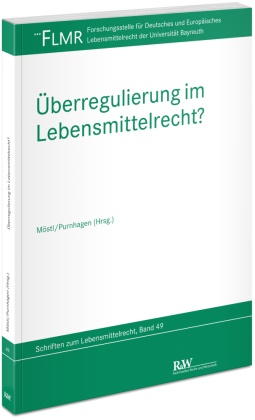 Markus Möstl, Markus Möstl (Prof. Dr.), Purnhagen, Kai Purnhagen, Purnhagen (Prof. Dr.) - Überregulierung im Lebensmittelrecht?