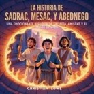 Christian Lowe - La Historia De Sadrac, Mesac Y Abednego