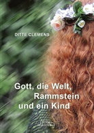 Ditte Clemens - Gott, die Welt, Rammstein und ein Kind
