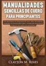 Clayton M. Rines - Manualidades sencillas de cuero para principiantes