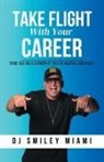DJ Smiley Miami - Take Flight With Your Career