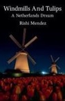Rishi Mendez - Windmills And Tulips A Netherlands Dream
