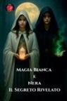 Alina Rubi - Magia Bianca e Nera Il Segreto Rivelato