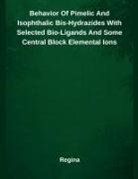 Regina - Behavior Of Pimelic And Isophthalic Bis-Hydrazides With Selected Bio-Ligands And Some Central Block Elemental Ions