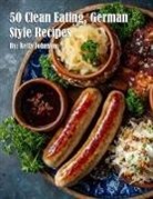 Kelly Johnson - 50 Clean Eating, German Style Recipes