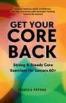 Jessica Peters - Get Your Core Back, Strong and Steady Core Exercises for Seniors 60+