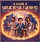 Christian Lowe - La Historia De Sadrac, Mesac Y Abednego