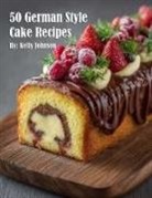 Kelly Johnson - 50 German Style Cake Recipes