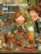 Kelly Johnson - 50 German Food for Kids