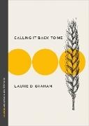 Laurie D Graham, Laurie D. Graham - Calling It Back to Me Poems