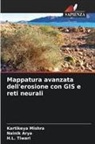 Nainik Arya, Kartikeya Mishra, H. L. Tiwari, H.L. Tiwari - Mappatura avanzata dell'erosione con GIS e reti neurali