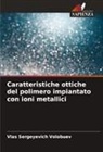 Vlas Sergeyevich Volobuev - Caratteristiche ottiche del polimero impiantato con ioni metallici