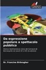 Dr. Francine Birbragher, Francine Birbragher - Da espressione popolare a spettacolo pubblico