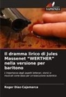 Roger Díaz-Cajamarca - Il dramma lirico di Jules Massenet "WERTHER" nella versione per baritono