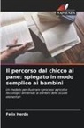 Felix Herda - Il percorso dal chicco al pane: spiegato in modo semplice ai bambini