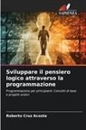 Roberto Cruz Acosta - Sviluppare il pensiero logico attraverso la programmazione
