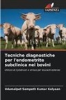Udumalpet Sampath Kumar Kalyaan - Tecniche diagnostiche per l'endometrite subclinica nei bovini