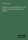 Hercules Rowley - A Letter to Viscount Melbourne on the Peerage, Showing the Origin of the Present