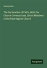 Anonymous - The Declaration of Faith, With the Church Covenant and List of Members of the First Baptist Church