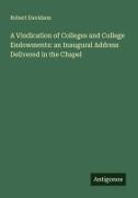Robert Davidson - A Vindication of Colleges and College Endowments: an Inaugural Address Delivered in the Chapel